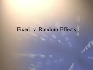 Fixed- v. Random-Effects
