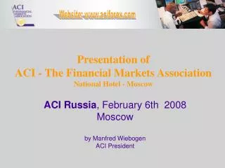 Presentation of ACI - The Financial Markets Association National Hotel - Moscow