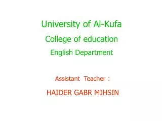 University of Al-Kufa College of education English Department Assistant Teacher :