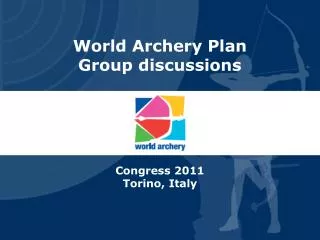 World Archery Plan Group discussions Congress 2011 Torino, Italy