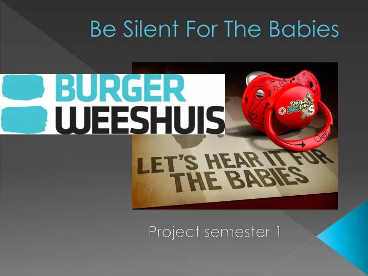 be silent for the babies