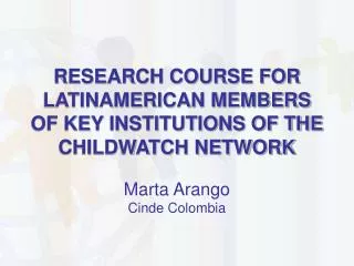 RESEARCH COURSE FOR LATINAMERICAN MEMBERS OF KEY INSTITUTIONS OF THE CHILDWATCH NETWORK