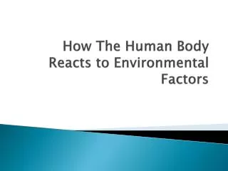 How The Human Body Reacts to Environmental Factors