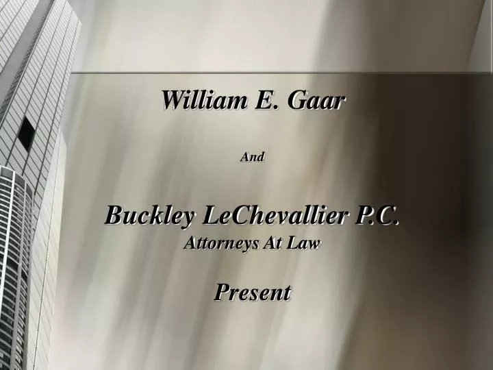 william e gaar and buckley lechevallier p c attorneys at law present