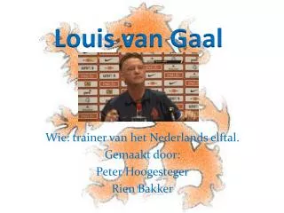 Wie: trainer van het Nederlands elftal. Gemaakt door: Peter Hoogesteger Rien Bakker