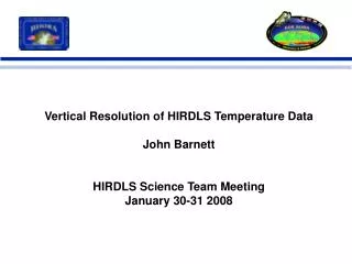 Vertical Resolution of HIRDLS Temperature Data John Barnett HIRDLS Science Team Meeting