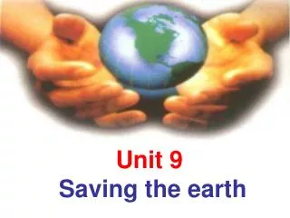 Unit 9 Saving the earth
