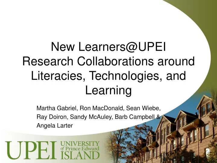 new learners@upei research collaborations around literacies technologies and learning