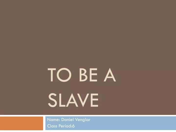 to be a slave