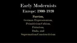 Early Modernists Europe: 1900-1920