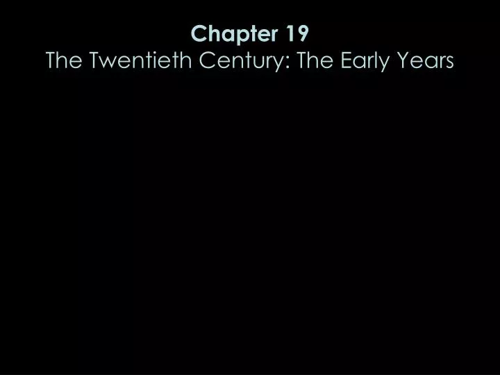 chapter 19 the twentieth century the early years