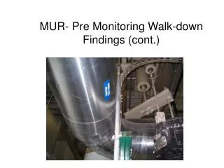 MUR- Pre Monitoring Walk-down Findings (cont.)