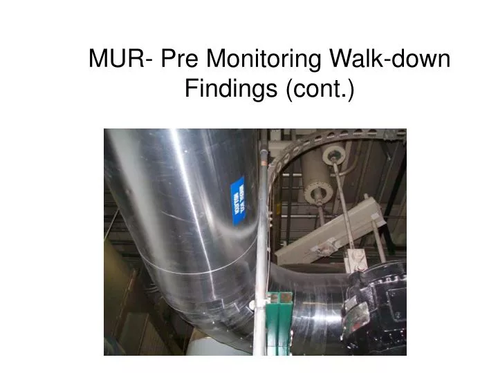 mur pre monitoring walk down findings cont