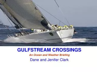 GULFSTREAM CROSSINGS An Ocean and Weather Briefing Dane and Jenifer Clark