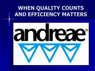 WHEN QUALITY COUNTS AND EFFICIENCY MATTERS