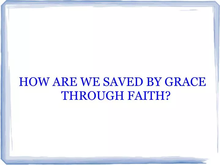 how are we saved by grace through faith