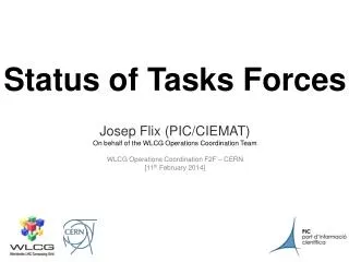 Status of Tasks Forces Josep Flix (PIC/CIEMAT) On behalf of the WLCG Operations Coordination Team