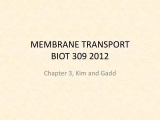 MEMBRANE TRANSPORT BIOT 309 2012