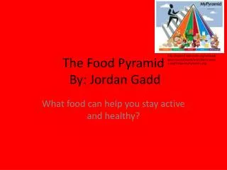 The Food Pyramid By: Jordan Gadd