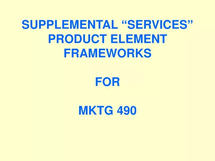 supplemental services product element frameworks for mktg 490