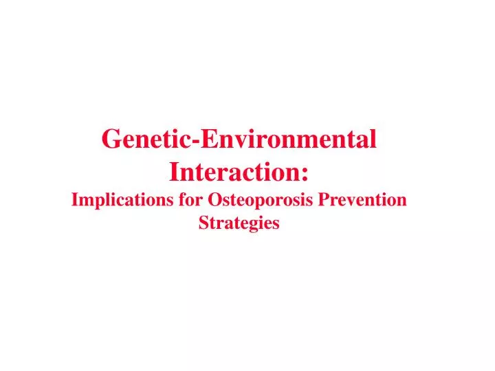 genetic environmental interaction implications for osteoporosis prevention strategies