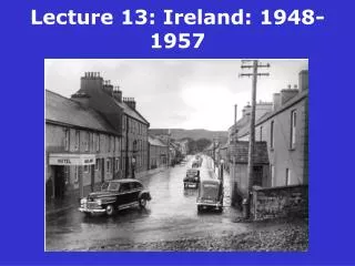 Lecture 13: Ireland: 1948-1957