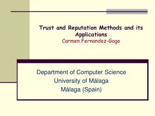 Trust and Reputation Methods and its Applications Carmen Fernandez -Gago