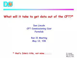What will it take to get data out of the CFT?*