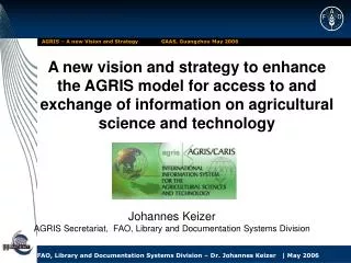 Johannes Keizer AGRIS Secretariat, FAO, Library and Documentation Systems Division