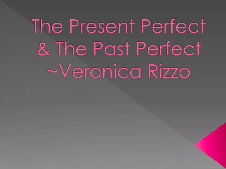 the present perfect the past perfect veronica rizzo