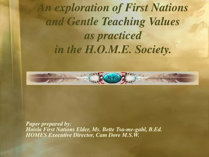 an exploration of first nations and gentle teaching values as practiced in the h o m e society