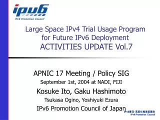 Large Space IPv4 Trial Usage Program for Future IPv6 Deployment ACTIVITIES UPDATE Vol.7