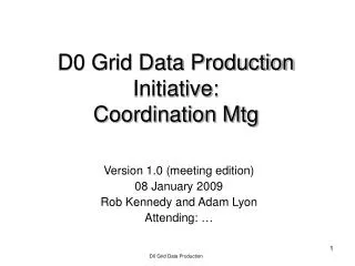 D0 Grid Data Production Initiative: Coordination Mtg
