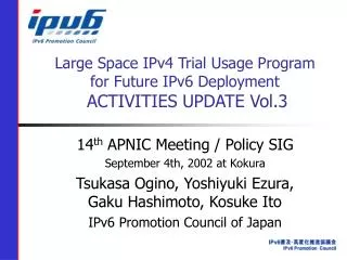 Large Space IPv4 Trial Usage Program for Future IPv6 Deployment ACTIVITIES UPDATE Vol.3