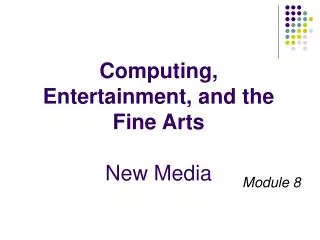 Computing, Entertainment, and the Fine Arts New Media