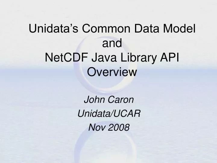 unidata s common data model and netcdf java library api overview
