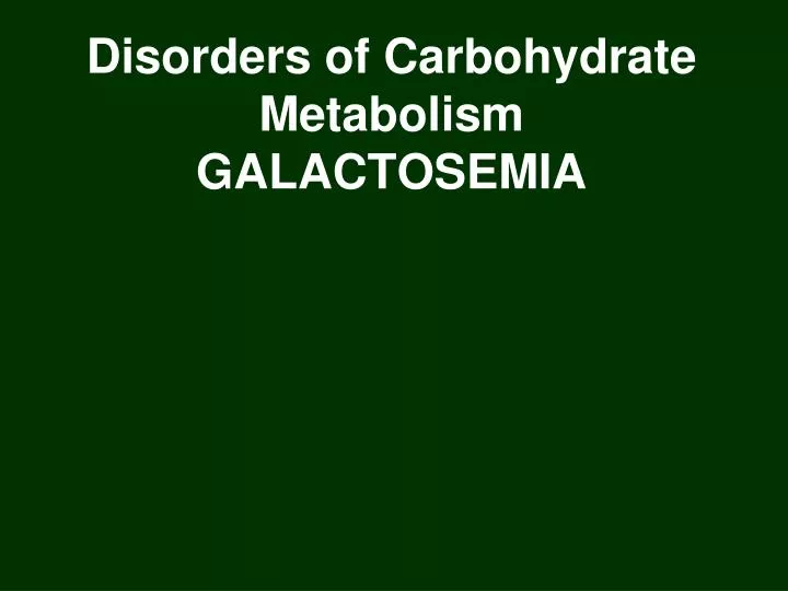 disorders of carbohydrate metabolism galactosemia