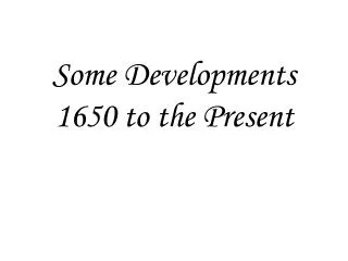 Some Developments 1650 to the Present