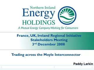 France, UK, Ireland Regional Initiative Stakeholders Meeting 3 rd December 2008