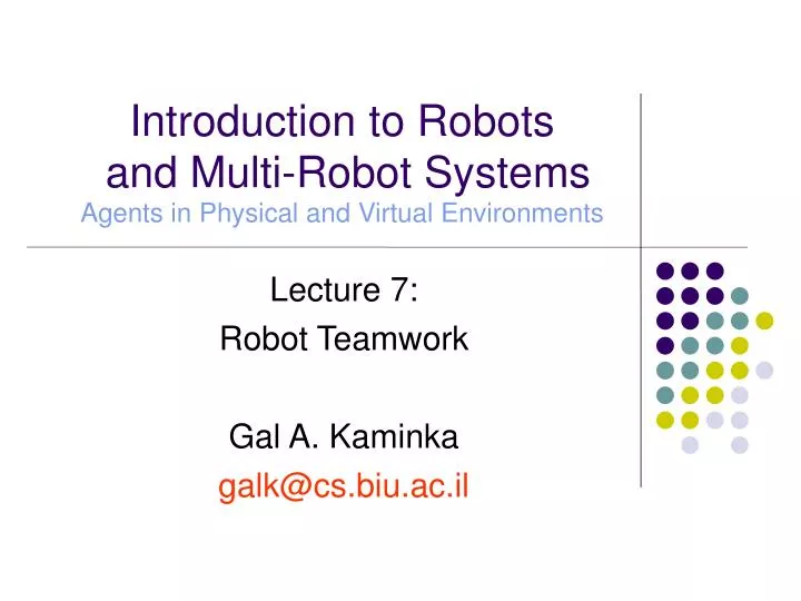 lecture 7 robot teamwork gal a kaminka galk@cs biu ac il