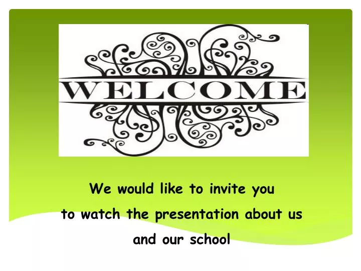 we would like to invite you to watch the presentation about us and our school