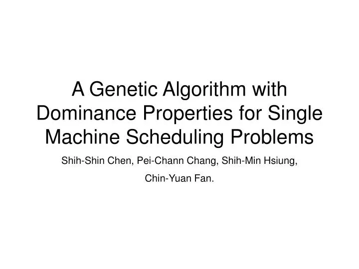 a genetic algorithm with dominance properties for single machine scheduling problems