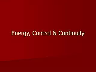 Energy, Control &amp; Continuity