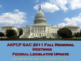 AKFCF GAC 2011 Fall Regional Meetings Federal Legislative Update