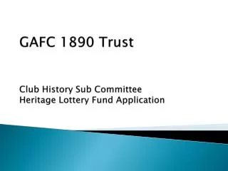 GAFC 1890 Trust Club History Sub Committee Heritage Lottery Fund Application