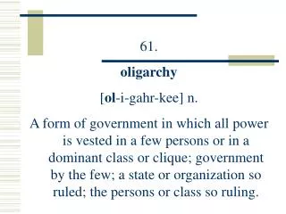 61. oligarchy [ ol -i-gahr-kee] n.