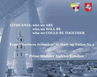 LITHUANIA: who we ARE who we WILL BE who we COULD BE TOGETHER