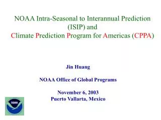Jin Huang NOAA Office of Global Programs November 6, 2003 Puerto Vallarta, Mexico