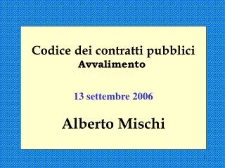 Codice dei contratti pubblici Avvalimento 13 settembre 2006 Alberto Mischi