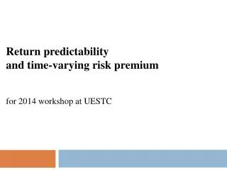 Return predictability and time-varying risk premium for 2014 workshop at UESTC